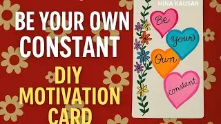 Be Your Own Constant | DIY Motivation Card Making | Hina Kausar@HinasArtWorld