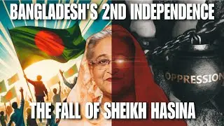 Bangladesh's Second Independence: The Fall of Sheikh Hasina's Regime