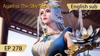 [Eng Sub] Against The Sky Supreme episode 278 highlights