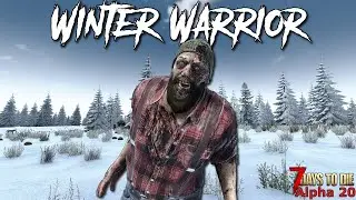 7 Days To Die - Winter Warrior EP1 - Getting Started! (Alpha 20)