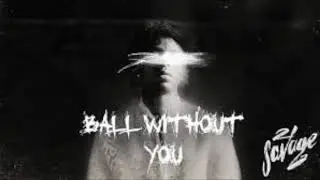 21 Savage - Ball w/o You (clean)