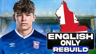 I Rebuild Ipswich Town Using ENGLISH Only Players!