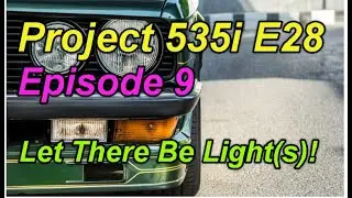 BMW E28 535i - Episode 9 - Let There Be Light(s)!