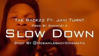 Tae Rackzz Ft. Javi Turnt - Slow Down Prodby. Danny414 [Shot By @OceanLegacyCinematic]
