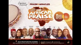 Lawrence & DeCovenant PRAISE & MIRACLES D African Praise Experience.
