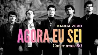 AGORA EU SEI | Banda Zero | Anos 80 | Vers&atilde;o cover com IA