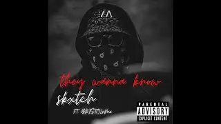 Skxtch - They wanna know FT. BRISTOLnMe