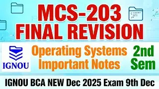 MCS-203 FINAL REVISION | Operating Systems Important Notes | IGNOU BCA NEW Dec 2025 Exam (9th Dec)