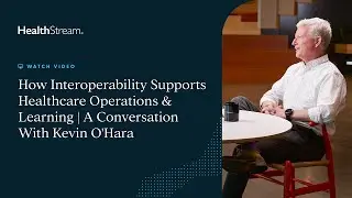How Interoperability Supports Healthcare Operations and Learning | A Conversation with Kevin O'Hara