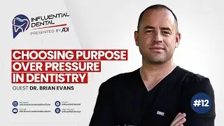 #12: Choosing purpose over pressure in dentistry with Dr. Brian Evans