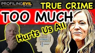 True Crime Trauma Risks | Profiling Evil