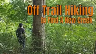 Off Trail Hiking to Find a New Creek