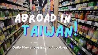 Abroad in Taiwan 🇹🇼: Grocery Shopping and Cooking Dinner