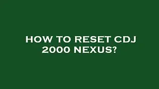 How to reset cdj 2000 nexus?