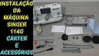 Instala&ccedil;&atilde;o do C&aacute;rter e Acess&oacute;rios Singer 114G - Parte 2!