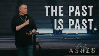 The Past is Past | Beauty For Ashes | Parallel Church