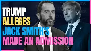 Trump Claims Jack Smith Just Made an Admission in Classified Documents Case - Shocking Revelation?