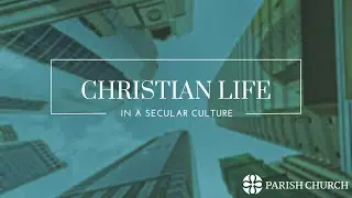 Christian Life in Secular Culture
