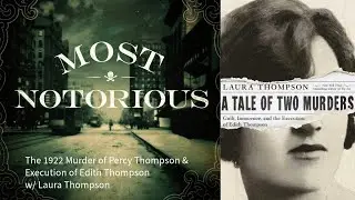 The 1922 Murder of Percy Thompson & Execution of Edith Thompson w/ Laura Thompson