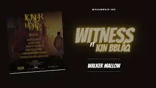 WALKER MALLOW - WITNESS FT KIN BBL&Acirc;Q & BIG DRUZZ