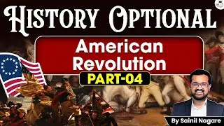American Revolution - Part 4 | History Optional | Sainil Nagare | StudyIQ IAS