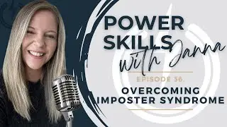 36. Power Skills w/ Janna -  Overcoming Imposter Syndrome