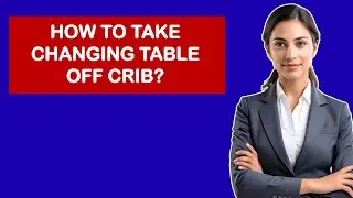 How To Take Changing Table Off Crib?