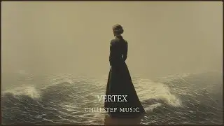 Vertex ✵ Atmospheric Chillstep ✵ Inner Peace Music