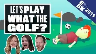 Let's Play What The Golf? - LIVE FROM EGX 2019!
