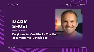 #MM21UK | Beginner to Certified - The Path of a Magento Developer | Mark Shust