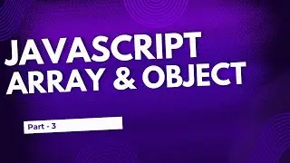 JavaScript - Deep Digging | Array, Object & Array of Object | Part 3
