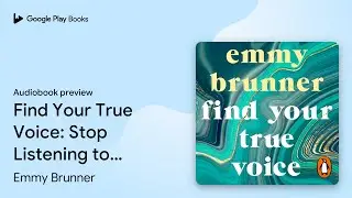 Find Your True Voice: Stop Listening to Your&hellip; by Emmy Brunner &middot; Audiobook preview