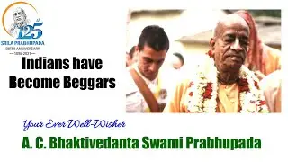 Indians have Become Beggars - A.C.Bhaktivedanta Swami Prabhupada