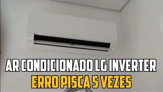 AR CONDICIONADO LG INVERTER - ERRO PISCA 5 VEZES - VEJA COMO RESOLVER ESSE DEFEITO