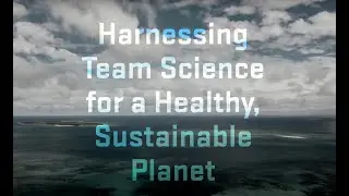 Harnessing Team Science for a Healthy, Sustainable Planet