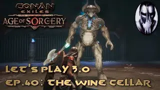 Conan Exiles - Let's Play 3.0 - Ep.40: The Wine Cellar