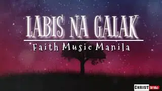 LABIS NA GALAK || LYRICS || Faith Music Manila