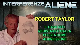 Robert Taylor | Interferenze Aliene | Il caso UFO registrato dalla polizia come aggressione