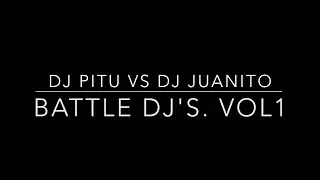 Dj Pitu vs Dj Juanito - Battle dj's vol. 1