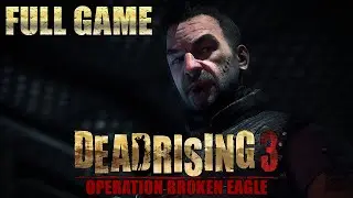 Dead Rising 3: Operation Broken Eagle (XBO) - Full Game DLC 1080p60 HD Walkthrough - No Commentary