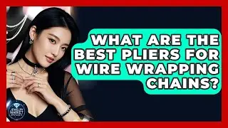 What Are The Best Pliers For Wire Wrapping Chains? - Jewelry Market Spotlight