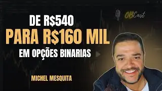 OBCast - Michel Mesquita - de R$540 para R$160.000 em op&ccedil;&otilde;es bin&aacute;rias 