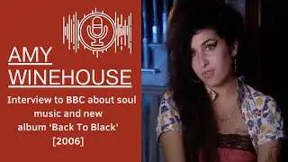 Amy Winehouse  - Extended Interview to BBC about soul music and her new album Back To Black [2006]