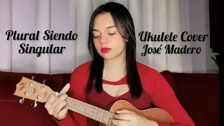 José Madero - Plural Siendo Singular (Ukulele Cover)