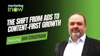 The Shift from Ads to Content-First Growth | Marketing In The Now ft. Dan Stradtman