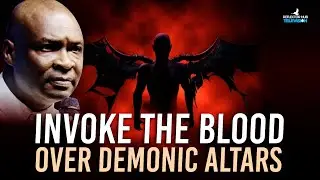 INVOKE THE BLOOD OF JESUS OVER DEMONIC ALTARS BY THIS PRAYERS - APOSTLE JOSHUA SELMAN