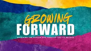 Growing Forward - Becoming Focused - Week Four - 11:00 AM Worship Service
