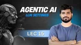 #15- Agentic AI LLM Settings Explained | Temperature, Tokens & Model Control for AI Agents