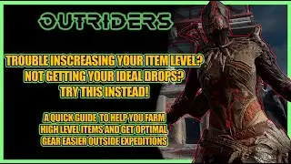 Outriders | Easy Ways and Tips get Optimal High Level Items and Gear Even Outside Expeditions