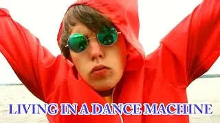LIVING IN A DANCE MACHINE